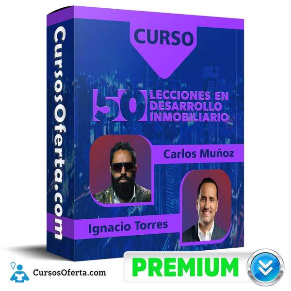 Curso 50 Lecciones En Desarrollo Inmobiliario – Carlos Muñoz & Ignacio Torres