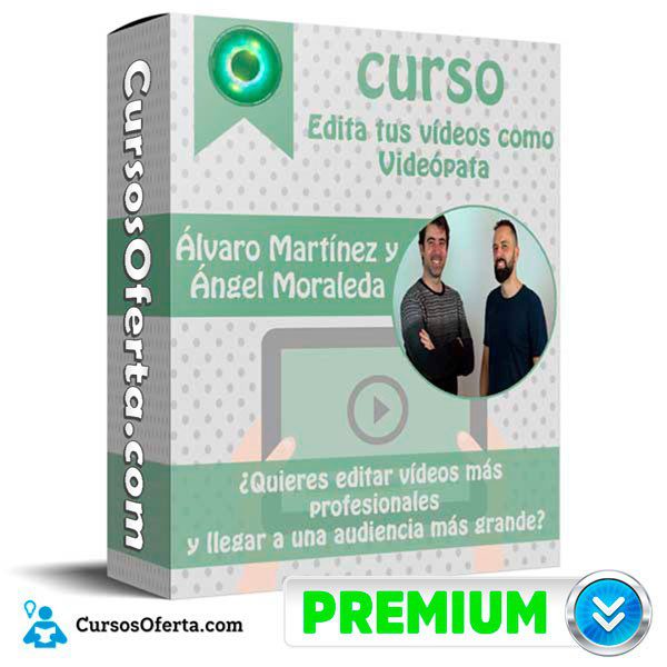 Curso Edita tus vídeos como Videópata – Álvaro Martínez y Ángel Moraleda
