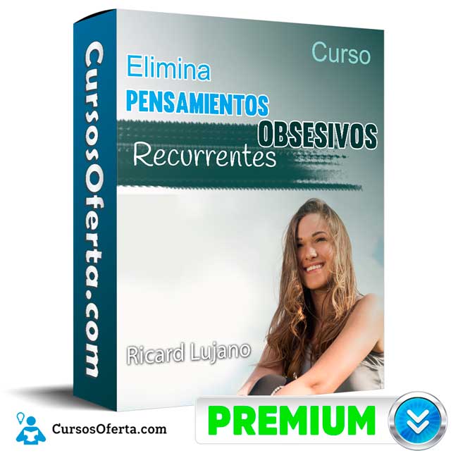 Curso Elimina Pensamientos Obsesivos Recurrentes – Ricard Lujano 4 Curso Elimina Pensamientos Obsesivos Recurrentes – Ricard Lujano