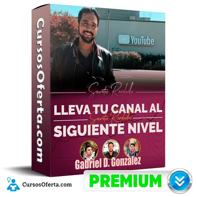 Curso Lleva tu Canal de Youtube al Siguiente Nivel – Gabriel D. González