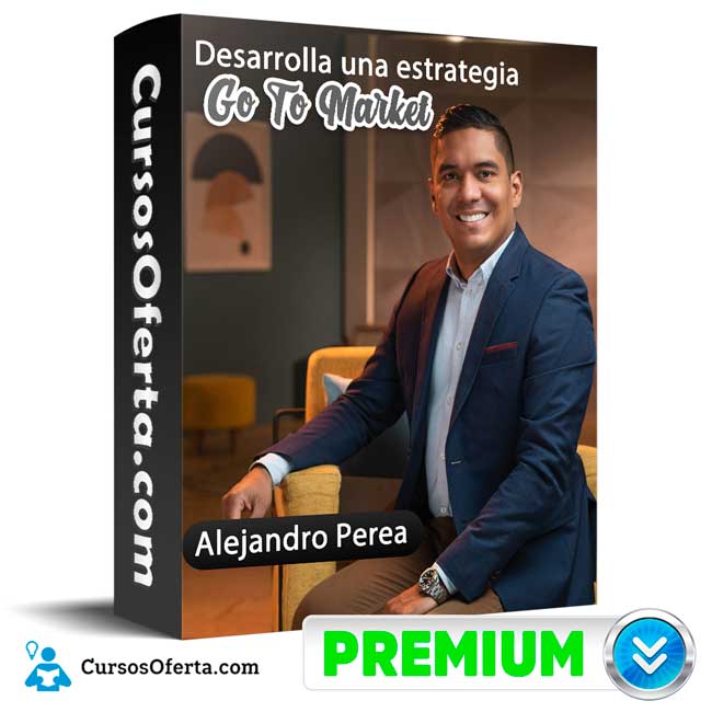 Desarrolla una estrategia Go To Market – Alejandro Perea