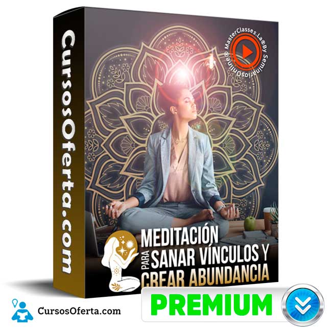 Meditación para sanar vínculos y crear abundancia – Masterclasses.la