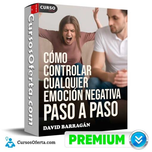 Cómo controlar cualquier emoción negativa paso a paso de David Barragán como controlar cualquier emocion negativa paso a paso de david barragan 695a1ac9821b1